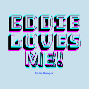 Eddie Loves Me T-Shirt