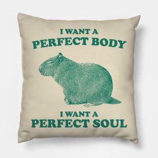 Capybara i want a perfect body i want a perfect soul Shirt, Funny Capybara Meme Pillow