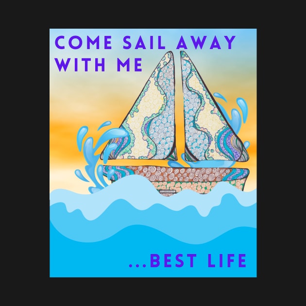 Come sail away with me.... best life by Rebecca Abraxas - Brilliant Possibili Tees