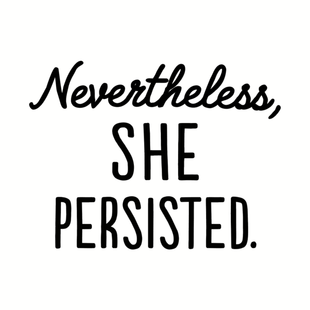 Nevertheless, She Persisted by EmilyLaurelHarris