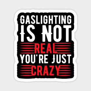 Funny Gaslighting Crazy Quote Magnet