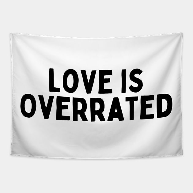 Love is Overrated, Singles Awareness Day Tapestry by DivShot 