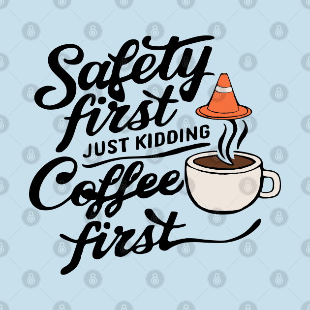 safety first just kidding coffee first by Roocolonia