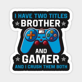 I have two titles brother and gamer and I crush them both Magnet