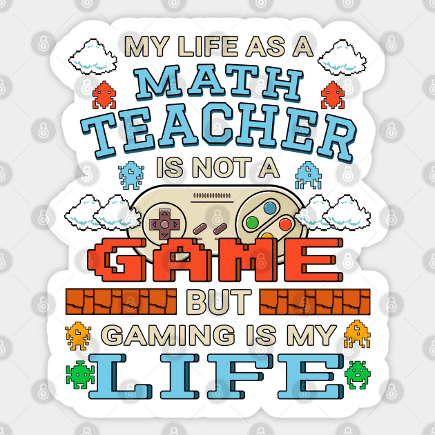 Math Teacher Gamer Art Gaming Design Quote - Math Teacher Gift - Sticker