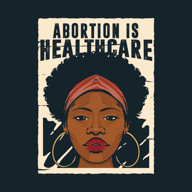 Abortion Is Healthcare // Reproductive Freedom Women's Rights by SLAG_Creative