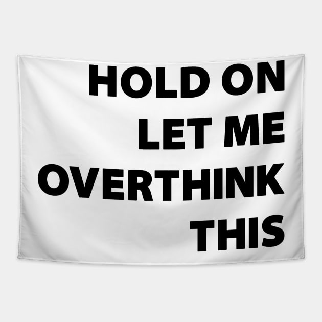 Hold on LET ME OVERTHINK this !! Tapestry by anilofex