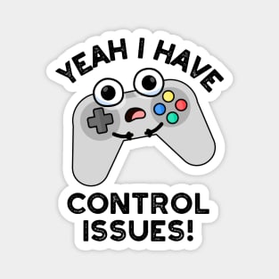 Yeah I Have Control Issues Funny Video Game Pun Magnet