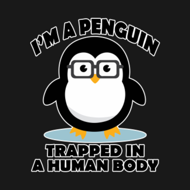 I Am A Penguin Trapped In A Human Body Animal Kids T Shirt Teepublic