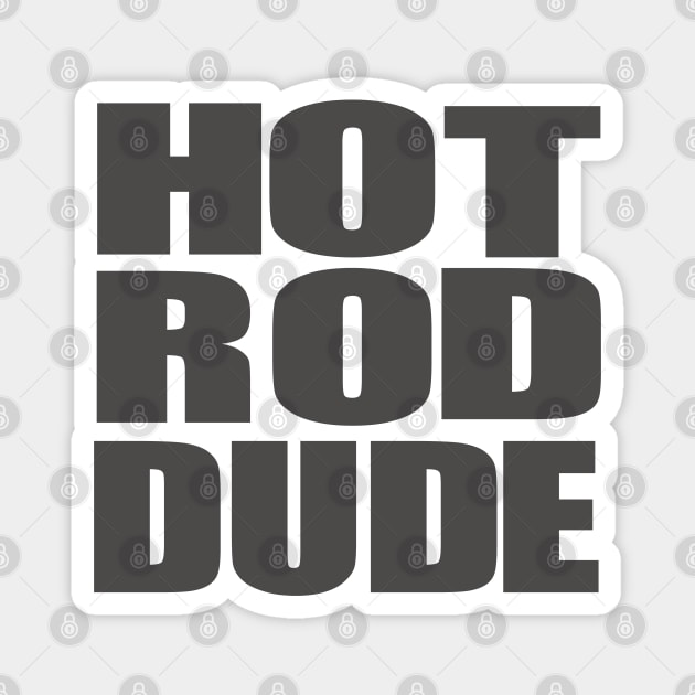 Hot Rod Dude Magnet by hotroddude