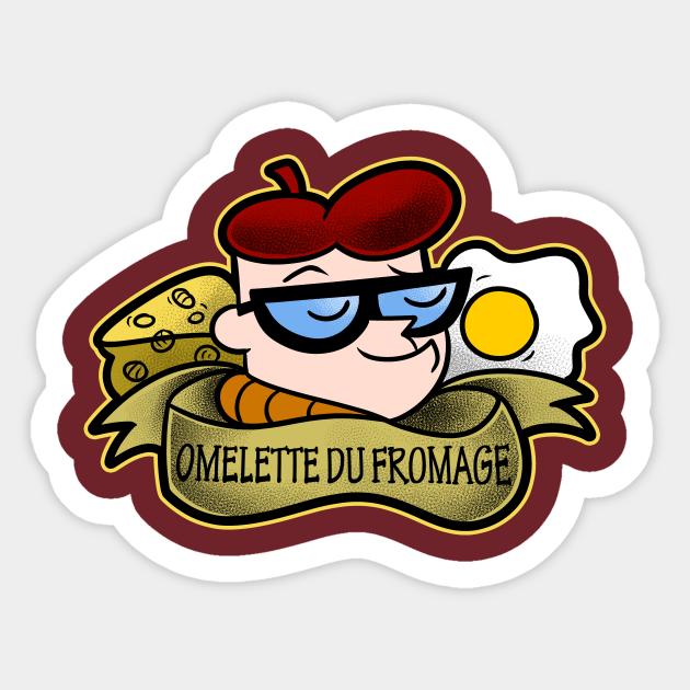 Omelette du Fromage - Dexters Laboratory - Sticker | TeePublic Omelette du Fromage - Dexters Laboratory - Sticker | TeePublic