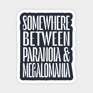 Somewhere Between Paranoia & Megalomania Magnet