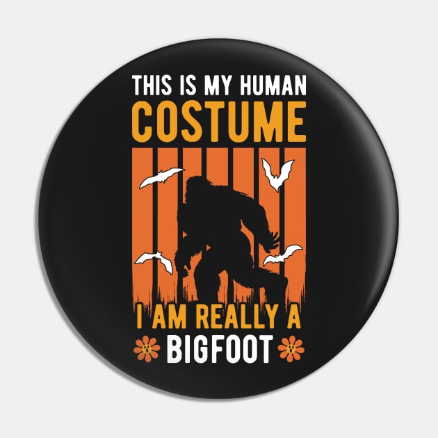 This Is My Human Costume I'm Really A Bigfoot Pin by ChicGraphix