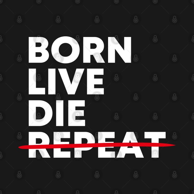 Born - Live - Die - Not Repeat by gemgemshop