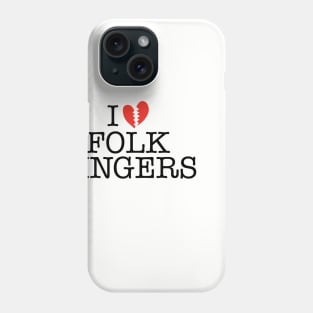 I BROKEN HEART FOLK SINGERS Phone Case