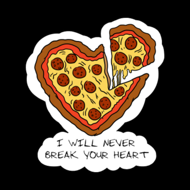 Pop Art T Shirt Best Pizza T Shirt Never Break Your Heart By Flexify