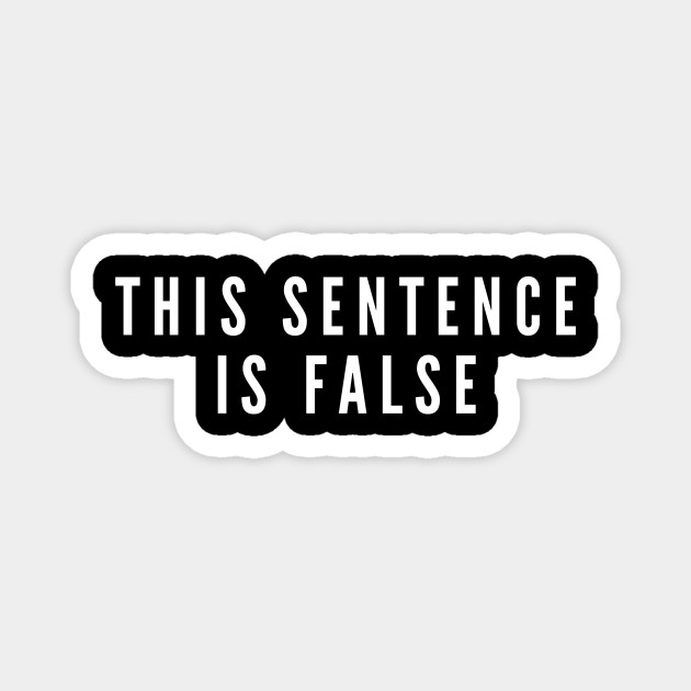 This Sentence Is False Liar Paradox Fun Brain Teaser Riddle - Sentence - Magnet | TeePublic This Sentence Is False Liar Paradox Fun Brain Teaser Riddle - Sentence - Magnet | TeePublic