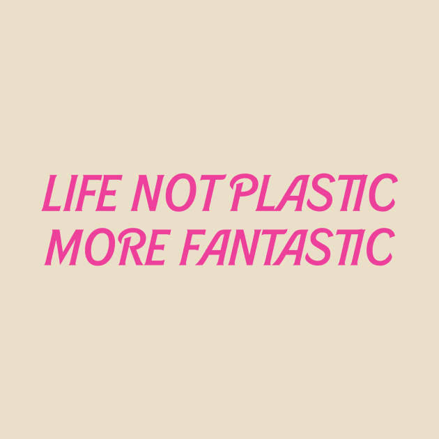 Life not plastic more fantastic by IOANNISSKEVAS