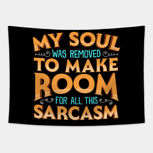 My Soul Was Removed To Make Room For All This Sarcasm Tapestry