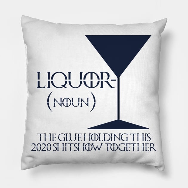 Liquor The Glue Holding This 2020 Shitshow Pillow by Tom´s TeeStore