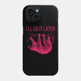 I'll Do It Later Lazy - Sloth T-Shirt Phone Case