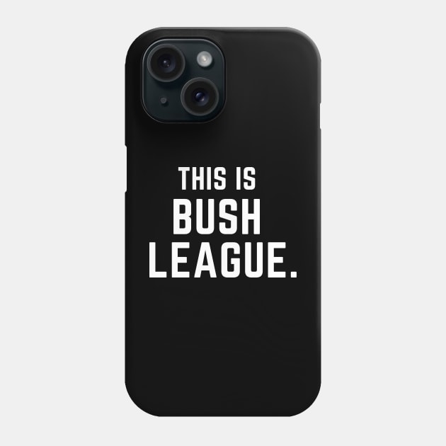 This is bush league- a funny saying design Phone Case by C-Dogg