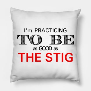 Praticing to be as good as the stig Pillow