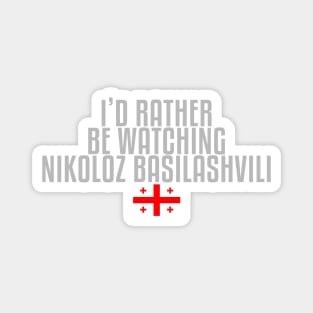 I'd rather be watching Nikoloz Basilashvili Magnet