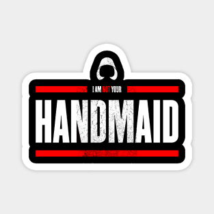 I am not your Handmaid Magnet