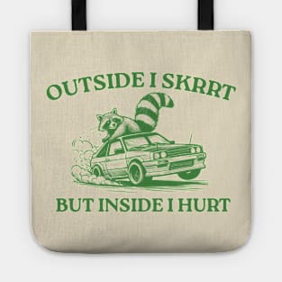 Outside I Skrrt But Inside I Hurt, Funny Raccoon, Trash Panda Tote