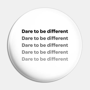 Dare to be different Pin