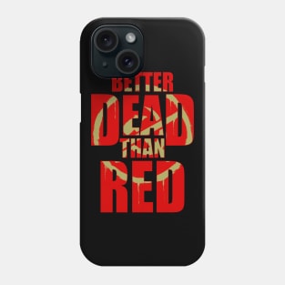 Better Dead Than Red Front Only Phone Case