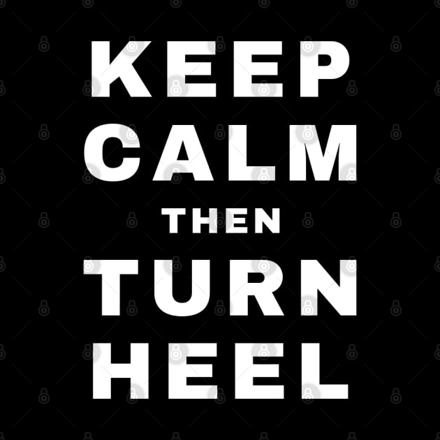 Keep Calm then Turn Heel (Heel) (Pro Wrestling) by wls