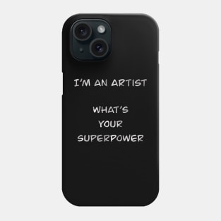 I´m an artist. What´s your superpower (white font) Phone Case