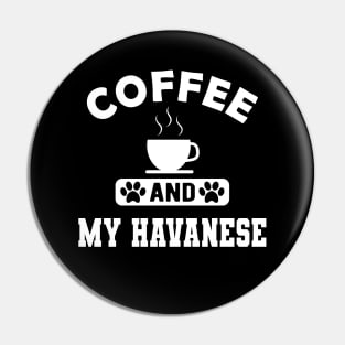 Havanese Dog mom - Coffee and havanese Pin