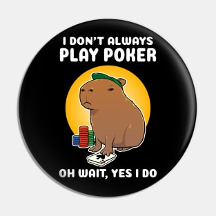 I don't always play poker oh wait yes I do Capybara Cartoon Pin