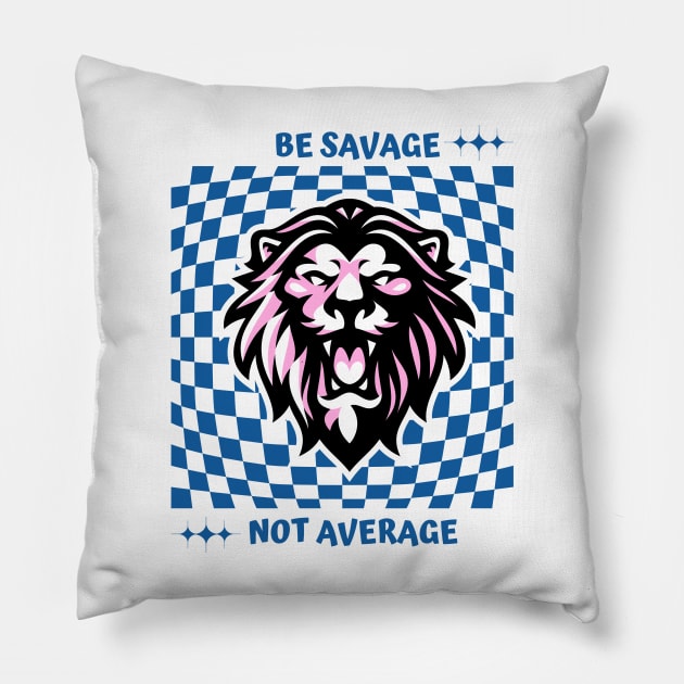 Be savage not average Pillow by Truly