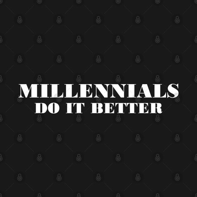 Millennials Do It Better by CraftyCatz