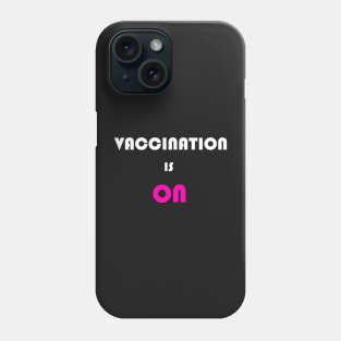 Vaccination is on Phone Case
