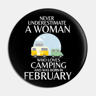 Never Underestimate A Woman Wo Loves Camping And Was Born In Februay Happy Birthday Campers Pin