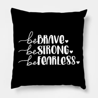 Be Brave Be Strong Be Fearless , Motivational ,Inspirational , Positive Outfits, Good Vibe , Inspirational Gift Pillow