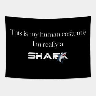 this is my human costume i'm really a shark,funny this is my human costume i'm really a shark Tapestry