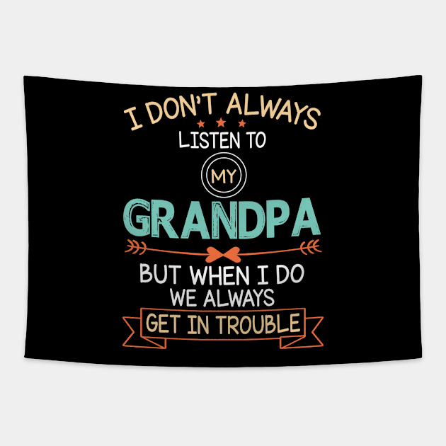 I Don't Always Listen To My Grandpa But When I Do We Always Get In Trouble Happy Father July 4th Day Tapestry by DainaMotteut