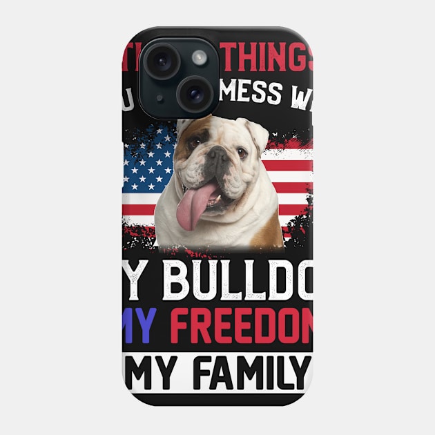 Three Things You Don_t Mess With T-shirt Bulldog Lovers Phone Case by Elliottda