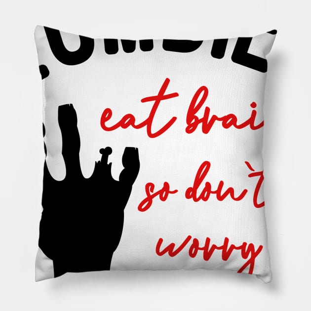 Zombies Eat Brains So Don't Worry You're Safe Pillow by DANPUBLIC