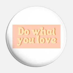 Do What You Love - Inspiring and Motivational Quotes Pin