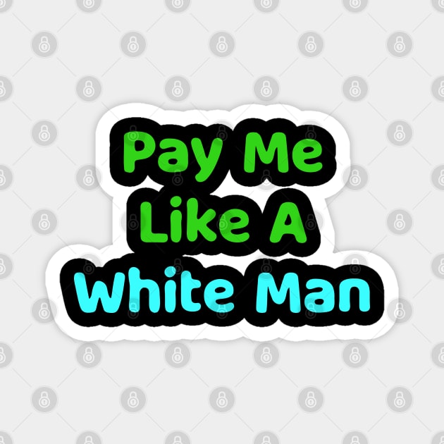 pay me like a white man Magnet by Dolta