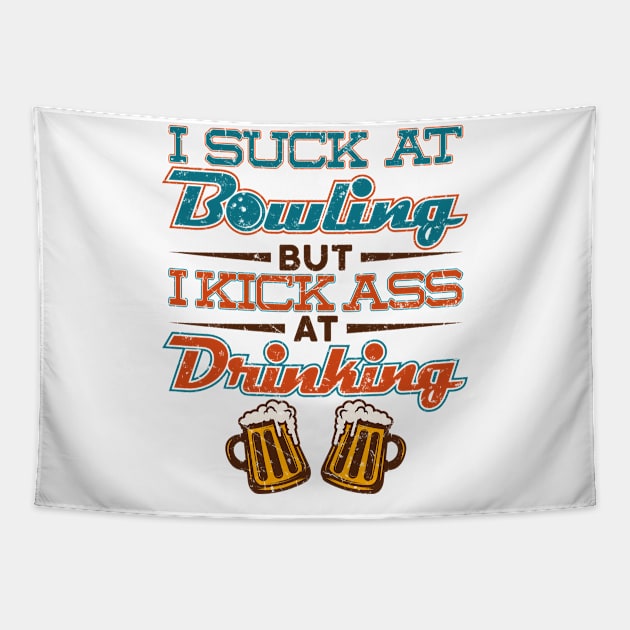 Bowling Shirt - I Suck at Bowling but I Kick Ass at Drinking Tapestry by redbarron