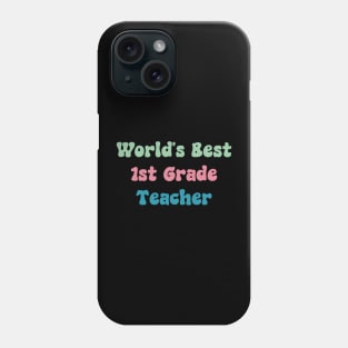 World's Best First Grade Teacher Phone Case