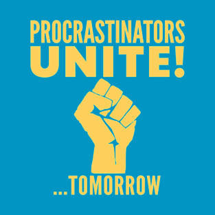 Procrastinators Unite BLUE T-Shirt